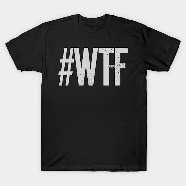 hashtag W T actual F T-Shirt by Hashtagified